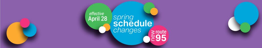 Click here to go to the web post that provides details about the changes and scroll down to check out the new schedules effective April 28th.