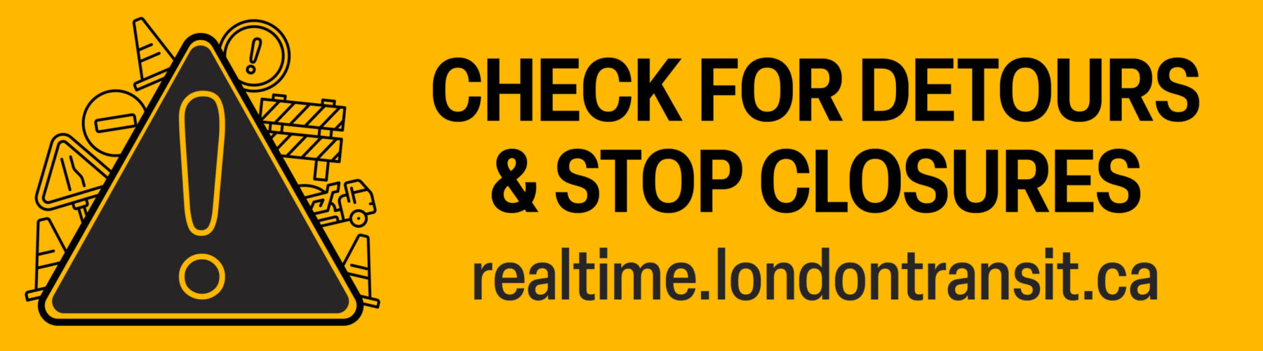 Check realtime.londontransit.ca for detour and stop closure information especially during construction season.